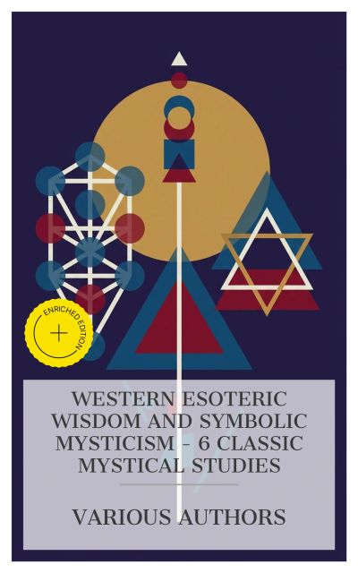 Western Esoteric Wisdom and Symbolic Mysticism – 6 Classic Mystical Studies