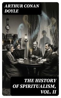 The History of Spiritualism, Vol. II