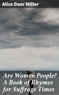 Are Women People? A Book of Rhymes for Suffrage Times