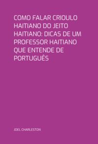 Como Falar Crioulo Haitiano Do  Jeito  Haitiano: Dicas De Um Professor  Haitiano Que Entende De Português