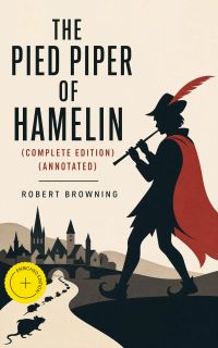 The Pied Piper of Hamelin (Complete Edition) (Annotated)