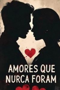 Amores Que Nunca Foram