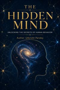 The Hidden Mind: Unlocking the Secrets of Human Behavior, Emotions, Habits, and Influence