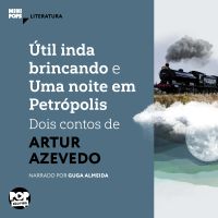 Útil inda brincando e Uma noite em Petrópolis: Dois contos de Artur Azevedo