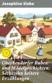Oberheudorfer Buben- und Mädelgeschichten: Sechszehn heitere Erzählungen