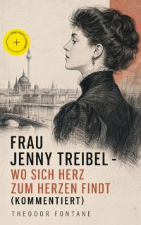 Frau Jenny Treibel - Wo sich Herz zum Herzen findt (Kommentiert)