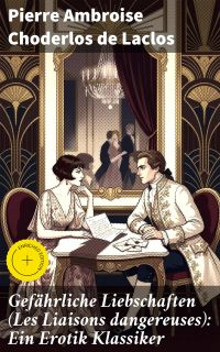 Gefährliche Liebschaften (Les Liaisons dangereuses): Ein Erotik Klassiker