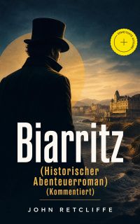Biarritz (Historischer Abenteuerroman) (Kommentiert)