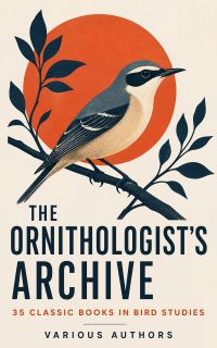 The Ornithologist's Archive: 35 Classic Books in Bird Studies