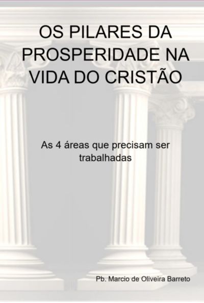 Os Pilares Da Prosperidade Na Vida Do Cristão