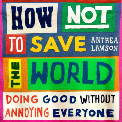 How Not to Save the World