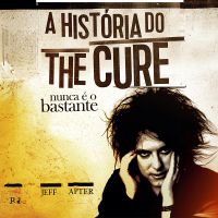 Nunca é o bastante: A história do The Cure (resumo)