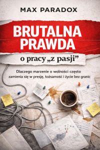 Brutalna prawda o pracy „z pasji” - Dlaczego marzenie o wolności często zamienia się w presję, tożsamość i życie bez granic