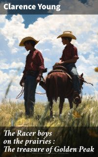 The Racer boys on the prairies : The treasure of Golden Peak