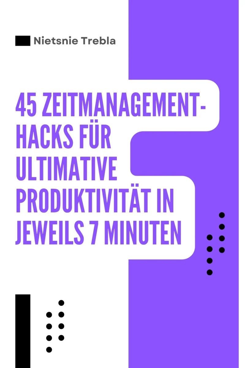 45 Zeitmanagement-Hacks für ultimative Produktivität in jeweils 7 Minuten
