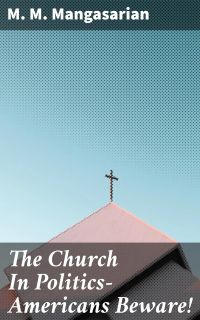 The Church In Politics—Americans Beware!