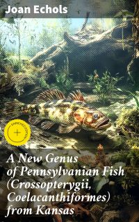 A New Genus of Pennsylvanian Fish (Crossopterygii, Coelacanthiformes) from Kansas