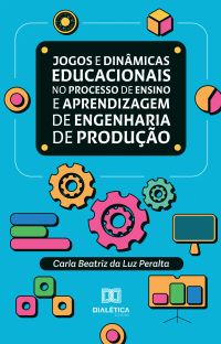 Jogos e dinâmicas educacionais no processo de ensino e aprendizagem de Engenharia de Produção