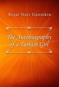 The Autobiography of a Turkish Girl