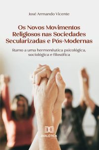 Os Novos Movimentos Religiosos nas Sociedades Secularizadas e Pós-Modernas