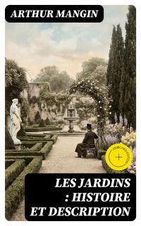Les jardins : histoire et description