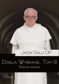Dzieła wybrane, tom III. Nasza wiara