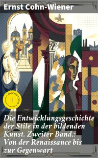 Die Entwicklungsgeschichte der Stile in der bildenden Kunst. Zweiter Band.: Von der Renaissance bis zur Gegenwart