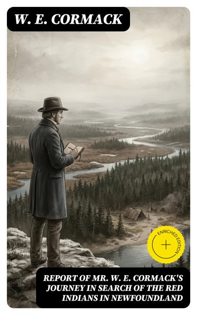 Report of Mr. W. E. Cormack's journey in search of the Red Indians in Newfoundland