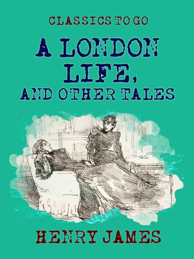 A London Life, and Other Tales