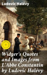 Widger's Quotes and Images from L'Abbe Constantin by Ludovic Halévy
