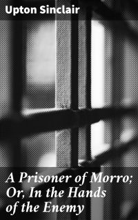 A Prisoner of Morro; Or, In the Hands of the Enemy