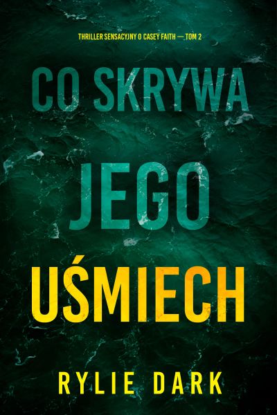 Co skrywa jego uśmiech (Thriller sensacyjny o Casey Faith — Tom 2)