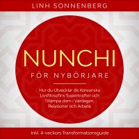 Nunchi för Nybörjare: Hur du Utvecklar de Koreanska Livsfilosofins Superkrafter och Tillämpa dem i Vardagen, Relationer och Arbete – Inklusive 4-veckors Transformationsguide