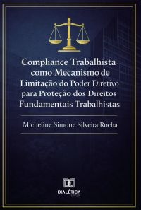 Compliance Trabalhista como Mecanismo de Limitação do Poder Diretivo para Proteção dos Direitos Fundamentais Trabalhistas