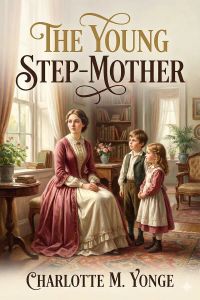 The Young Step-Mother; Or, A Chronicle of Mistakes