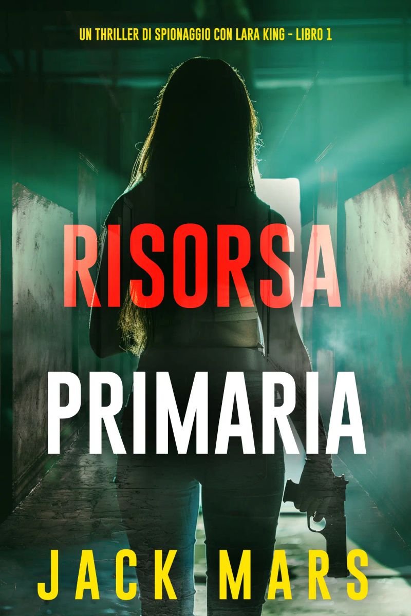 Risorsa Primaria (Un thriller di spionaggio con Lara King - Libro 1)