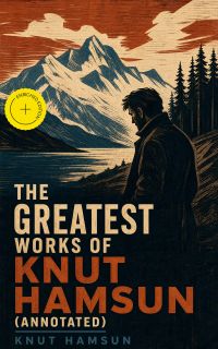 The Greatest Works of Knut Hamsun (Annotated)