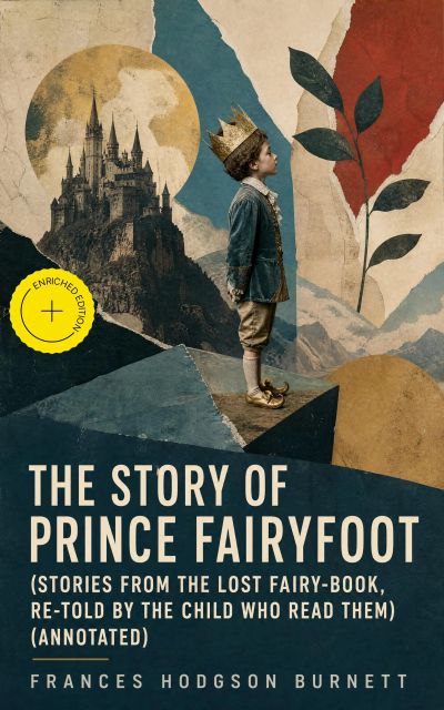 The Story of Prince Fairyfoot (Stories from the Lost Fairy-Book, Re-told by the Child Who Read Them) (Annotated)