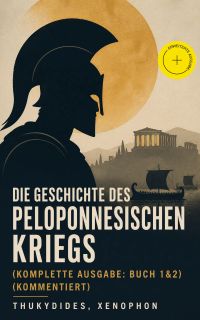 Die Geschichte des Peloponnesischen Kriegs (Komplette Ausgabe: Buch 1&2) (Kommentiert)