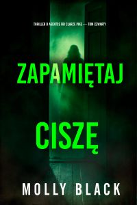Zapamiętaj ciszę (Thriller o agentce FBI Clarze Pike — Tom czwarty)