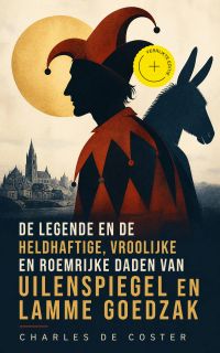 De legende en de heldhaftige, vroolijke en roemrijke daden van Uilenspiegel en Lamme Goedzak (Geannoteerd)