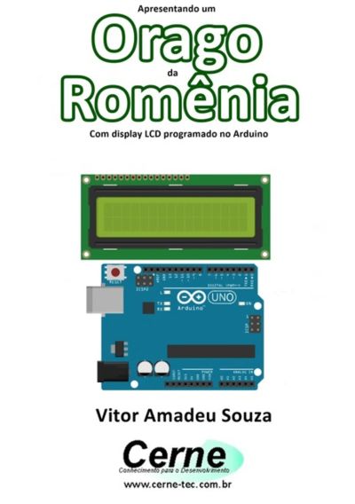 Apresentando Um  Orago Da  Romênia Com Display Lcd Programado No Arduino
