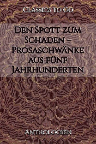 Den Spott zum Schaden – Prosaschwänke aus fünf Jahrhunderten