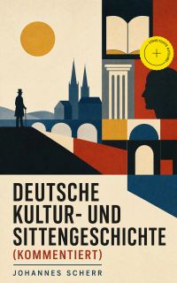 Deutsche Kultur- und Sittengeschichte (Kommentiert)