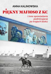 Piękny mafioso z KC i inne opowiadania podróżującej po kraju bloku