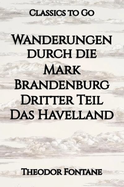 Wanderungen durch die Mark Brandenburg. Dritter Teil. Das Havelland