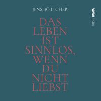 Das Leben ist sinnlos, wenn du nicht liebst