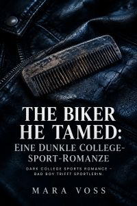 The Biker He Tamed: Eine dunkle College-Sport-Romanze