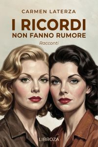 I ricordi non fanno rumore Racconti