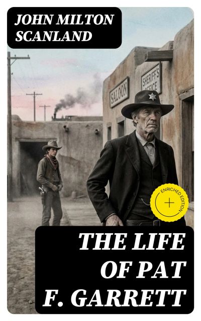 The Life of Pat F. Garrett